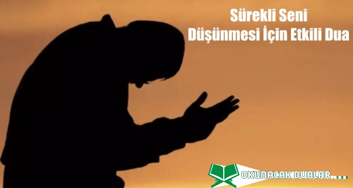 Sürekli Seni Düşünmesi için Okunacak Etkili Dua